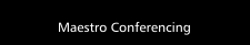 Maestro Conferencing